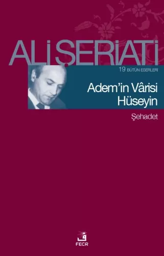 Adem’in Varisi Hüseyin Bütün Eserleri 19 - Şehadet Ali Şeriati