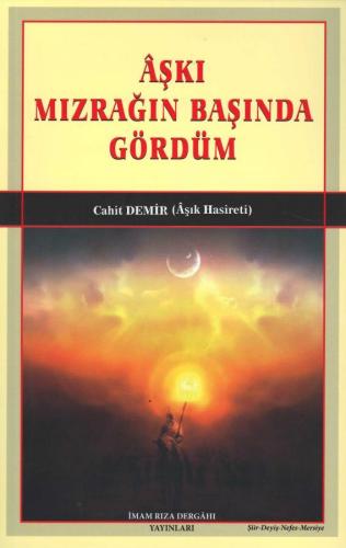 Âşkı Mızrağın Başında Gördüm