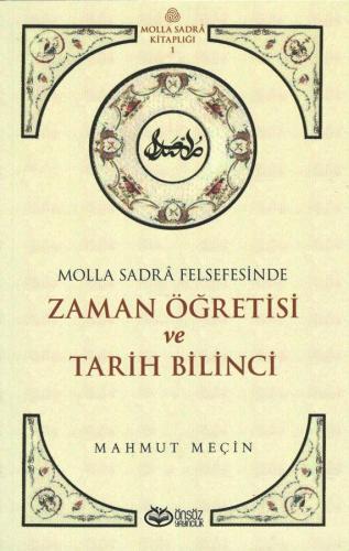 Molla Sadrâ Felsefesinde Zaman Öğretisi Ve Tarih Bilinci